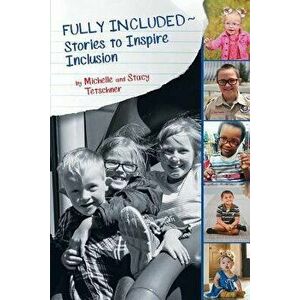 Fully Included Stories to Inspire Inclusion, Paperback - Michelle Tetschner imagine