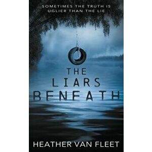 The Liars Beneath: A YA Thriller, Paperback - Heather Van Fleet imagine