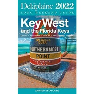 Key West & The Florida Keys - The Delaplaine 2022 Long Weekend Guide, Paperback - Andrew Delaplaine imagine