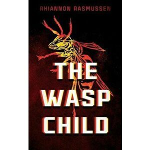 The Wasp Child, Paperback - Rhiannon Rasmussen imagine