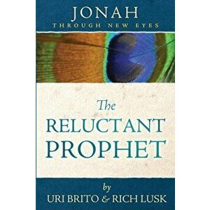 The Reluctant Prophet: Jonah Through New Eyes, Paperback - Uri Brito imagine