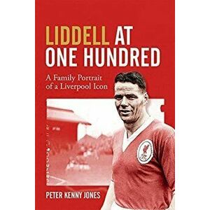 Liddell at One Hundred. A Family Portrait of a Liverpool Icon, Hardback - Peter Kenny Jones imagine