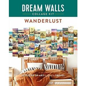 Dream Walls Collage Kit: Wanderlust. 50 Pieces of Art Inspired by Travel, Paperback - Chloe Standish imagine