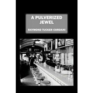 A Pulverized Jewel, Paperback - Raymond Tucker Cordani imagine