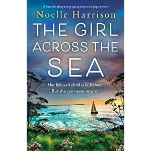 The Girl Across the Sea: A heartbreaking and gripping emotional page turner, Paperback - Noelle Harrison imagine