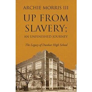 Up from Slavery; an Unfinished Journey: The Legacy of Dunbar High School, Paperback - *** imagine