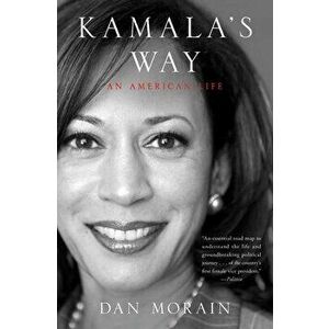 Kamala's Way: An American Life, Paperback - Dan Morain imagine