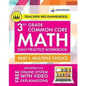 3rd Grade Common Core Math: Daily Practice Workbook - Part I: Multiple Choice 1000 Practice Questions and Video Explanations Argo Brothers - *** imagine