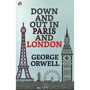 Down and Out in Paris and London, Paperback - George Orwell imagine