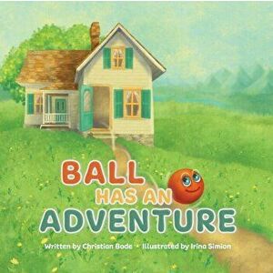 Ball Has An Adventure, Paperback - Christian Bode imagine