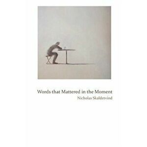 Words That Mattered in the Moment, Paperback - Nicholas Skaldetvind imagine