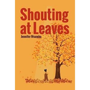 Shouting at Leaves, Paperback - Jennifer Msumba imagine