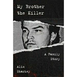 My Brother the Killer. A Family Story, Paperback - Alix Sharkey imagine