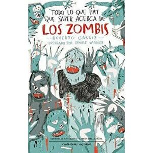 Todo Lo Que Hay Que Saber Acerca de Los Zombis, Paperback - Roberto Garriz imagine