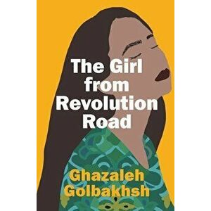 The Girl from Revolution Road, Paperback - Ghazaleh Golbakhsh imagine