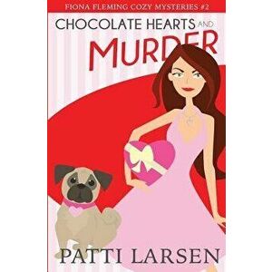 Chocolate Hearts and Murder, Paperback - Patti Larsen imagine