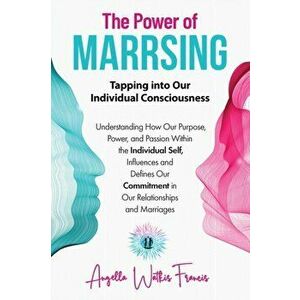 The Power of Marrsing: Tapping into Our Individual Consciousness, Paperback - Angella Watkis Francis imagine