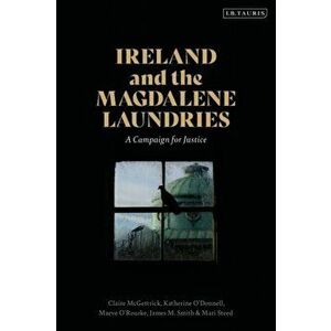 Ireland and the Magdalene Laundries. A Campaign for Justice, Paperback - Mari Steed imagine