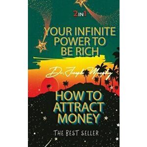 Your Infinite Power To Be Rich & How To Attract Money, Paperback - Joseph Murphy imagine