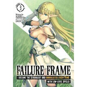 Failure Frame: I Became the Strongest and Annihilated Everything with Low-Level Spells (Light Novel) Vol. 3, Paperback - Kaoru Shinozaki imagine