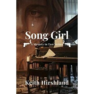 Song Girl: A Mystery in Two Verses, Paperback - Keith Hirshland imagine
