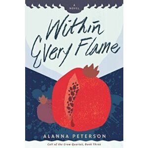 Within Every Flame, Paperback - Alanna Peterson imagine