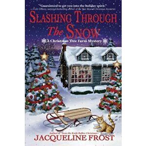 Slashing Through The Snow. A Christmas Tree Farm Mystery, Hardback - Jacqueline Frost imagine