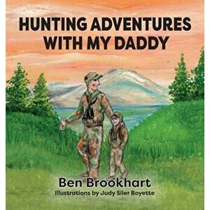 Hunting Adventures With My Daddy, Hardcover - Ben Brookhart imagine