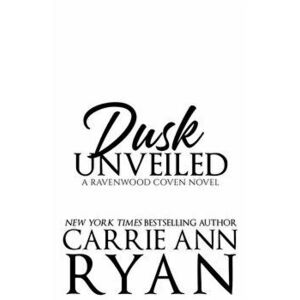 Dusk Unveiled, Paperback - Carrie Ann Ryan imagine