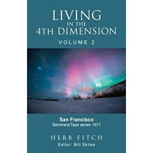 Living in the 4th Dimension: Volume 2, Paperback - Bill Skiles imagine