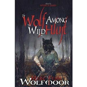 The Wolf Among The Wild Hunt, Paperback - Merc Fenn Wolfmoor imagine