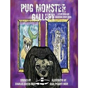 Pug Monster Gallery: A Very Unscary Coloring Story Book, Paperback - Charles Austin Muir imagine