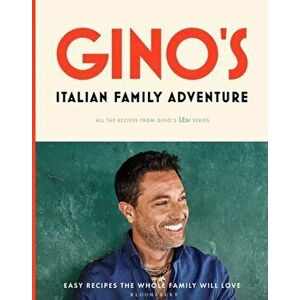 Gino's Italian Family Adventure. All of the Recipes from the New ITV Series, Hardback - Gino D'Acampo imagine