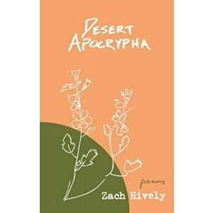 Desert Apocrypha, Paperback - Zach Hively imagine