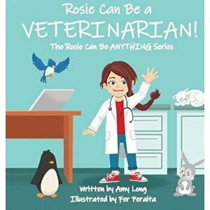 Rosie Can Be a Veterinarian!, Hardcover - Amy Long imagine