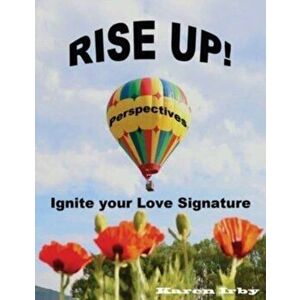 Rise Up! Perspectives: Ignite your Love Signature, Paperback - Karen Irby imagine