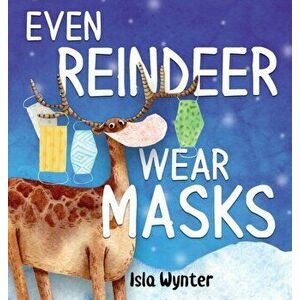 Even Reindeer Wear Masks, Hardcover - Isla Wynter imagine