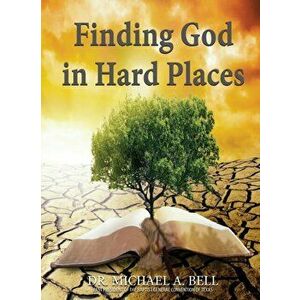 Finding God in Hard Places, Paperback - Michael A. Bell imagine
