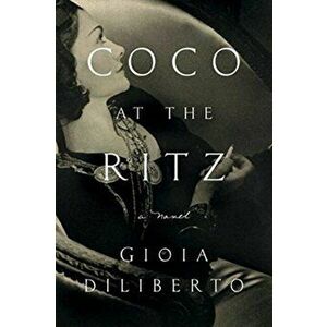 Coco at the Ritz, Hardcover - Gioia Diliberto imagine