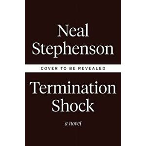 Termination Shock. A Novel, Hardback - Neal Stephenson imagine