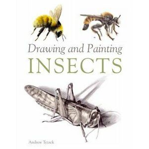 Drawing and Painting Insects, Paperback - Andrew Tyzack imagine