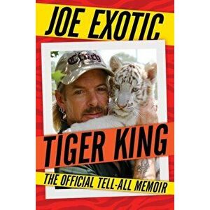 Tiger King. The Official Tell-All Memoir, Hardback - Joe Exotic imagine