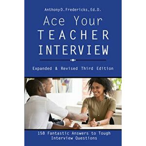Ace Your Teacher Interview: 158 Fantastic Answers to Tough Questions, Paperback - Anthony D. Fredericks imagine