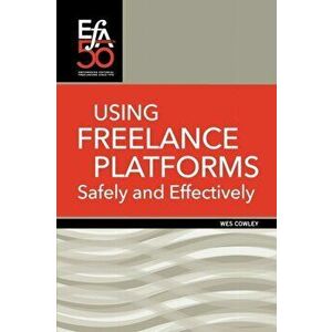 Using Freelance Platforms Safely and Effectively, Paperback - Wes Cowley imagine