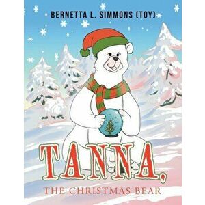 Tanna, the Christmas Bear, Paperback - Bernetta L. Simmons imagine