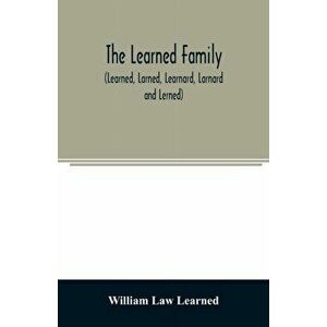 The Learned family (Learned, Larned, Learnard, Larnard and Lerned) being descendants of William Learned, who was of Charlestown, Massachusetts, in 163 imagine