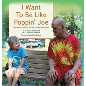 I Want To Be Like Poppin' Joe: A True Story Promoting Inclusion and Self-Determination, Hardcover - Jo Meserve Mach imagine