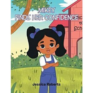Mikey Finds Her Confidence, Paperback - Jessica Roberts imagine