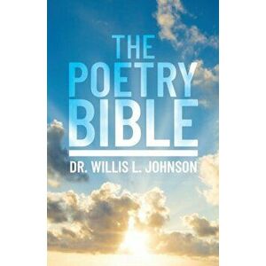 The Poetry Bible, Paperback - Willis L. Johnson imagine