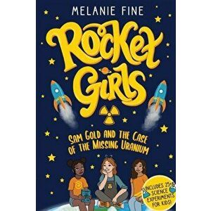 Rocket Girls: Sam Gold and the Case of the Missing Uranium: Sam Gold and, Paperback - Melanie Fine imagine